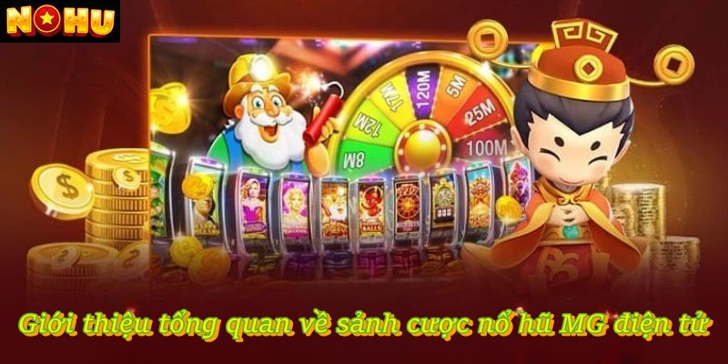 Giới thiệu tổng quan về sảnh cược Nổ Hũ MG điện tử