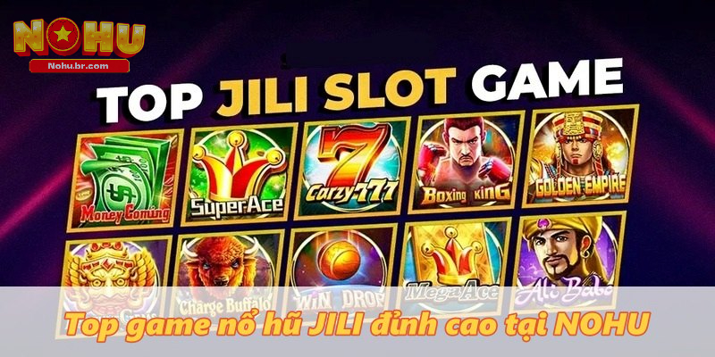 Top game Nổ Hũ Jili đỉnh cao tại NOHU